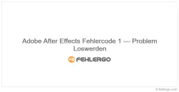 Adobe After Effects Fehlercode 1 — Problem Loswerden