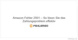 Amazon Fehler 2501 – So lösen Sie das Zahlungsproblem effektiv