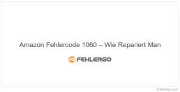 Amazon Fehlercode 1060 – Wie Repariert Man