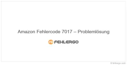 Amazon Fehlercode 7017 – Problemlösung