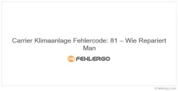 Carrier Klimaanlage Fehlercode: 81 – Wie Repariert Man
