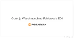 Gorenje Waschmaschine Fehlercode E04
