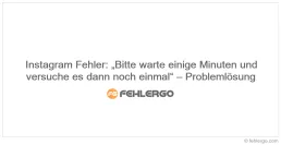 Instagram Fehler: „Bitte warte einige Minuten und versuche es dann noch einmal“ – Problemlösung