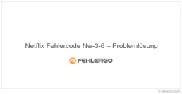 Netflix Fehlercode Nw-3-6 – Problemlösung
