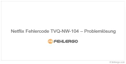 Netflix Fehlercode TVQ-NW-104 – Problemlösung