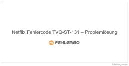 Netflix Fehlercode TVQ-ST-131 – Problemlösung