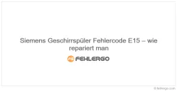 Siemens Geschirrspüler Fehlercode E15 – wie repariert man