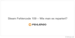 Steam Fehlercode 109 – Wie man es repariert?