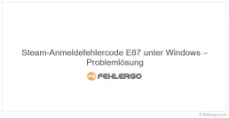 Steam-Anmeldefehlercode E87 unter Windows – Problemlösung