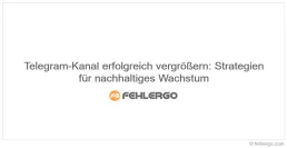 Telegram-Kanal erfolgreich vergrößern: Strategien für nachhaltiges Wachstum
