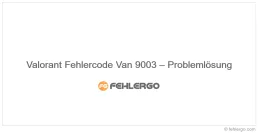 Valorant Fehlercode Van 9003 – Problemlösung