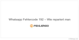Whatsapp Fehlercode 192 – Wie repariert man