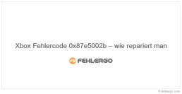 Xbox Fehlercode 0x87e5002b – wie repariert man